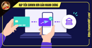 Hướng dẫn nạp tiền sunwin nhanh chóng đơn giản