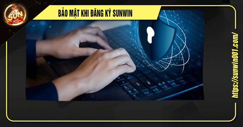 04 Bước Đăng Ký Sunwin Nhanh Chóng Nhận Khuyến Mãi Khủng 4 Bảo mật khi đăng ký sunwin