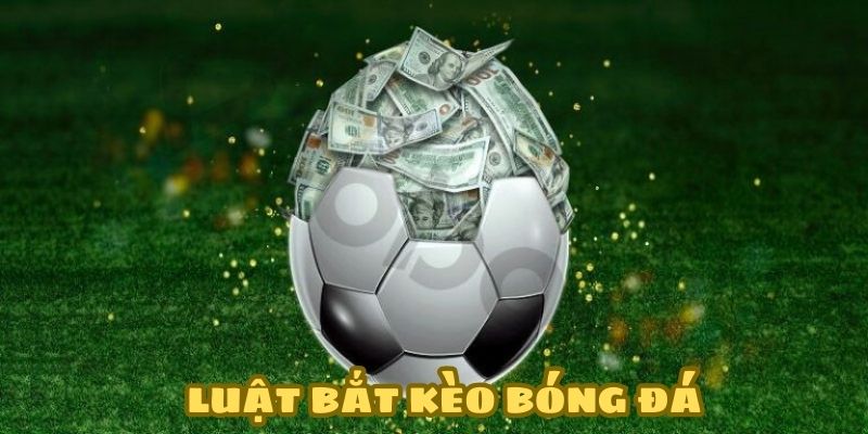 Luật bắt kèo bóng đá